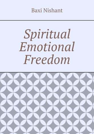 Baxi Nishant. Spiritual Emotional Freedom