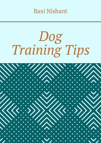 Baxi Nishant. Dog Training Tips