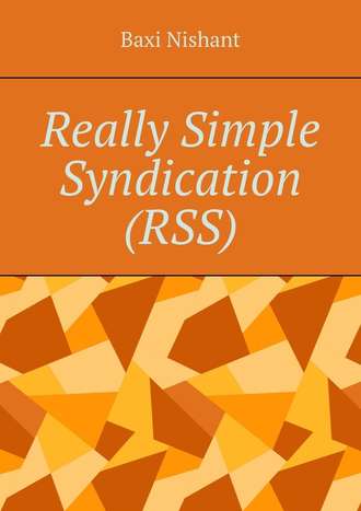 Baxi Nishant. Really Simple Syndication (RSS)