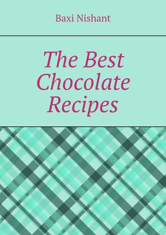 Baxi Nishant. The Best Chocolate Recipes