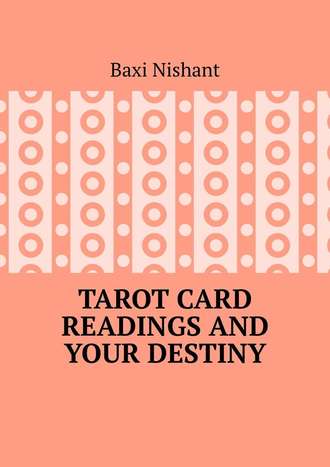 Baxi Nishant. Tarot Card Readings And Your Destiny