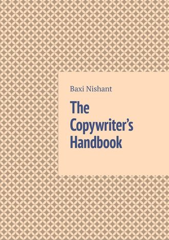 Baxi Nishant. The Copywriter’s Handbook