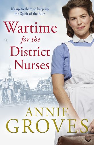 Annie Groves. Wartime for the District Nurses