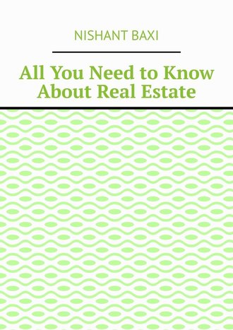 Nishant Baxi. All You Need to Know About Real Estate