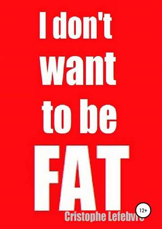 Christophe Lefebvre. I don't want to be FAT