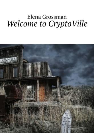 Elena Grossman. Welcome to CryptoVille
