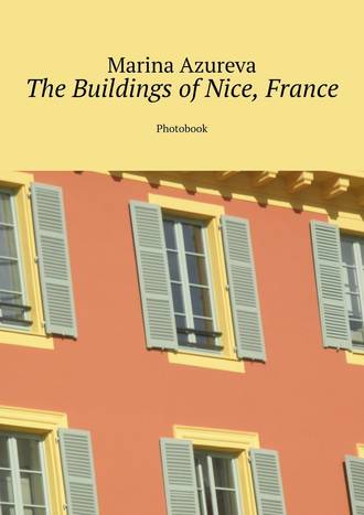 Marina Azureva. The Buildings of Nice, France. Photobook