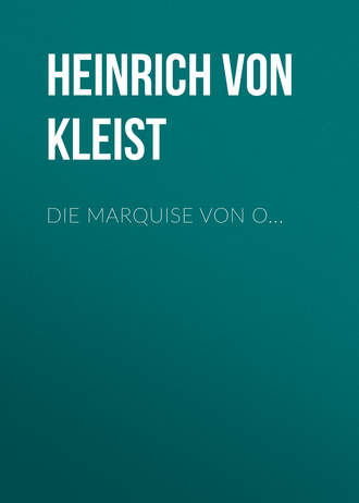 Heinrich von Kleist. Die Marquise von O...