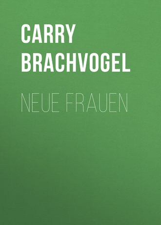 Carry Brachvogel. Neue Frauen