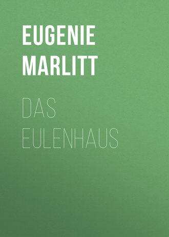 Eugenie Marlitt. Das Eulenhaus