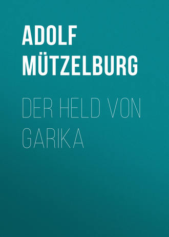 Adolf Mützelburg. Der Held von Garika