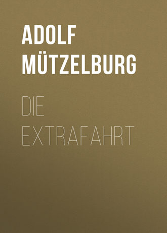 Die Extrafahrt. 