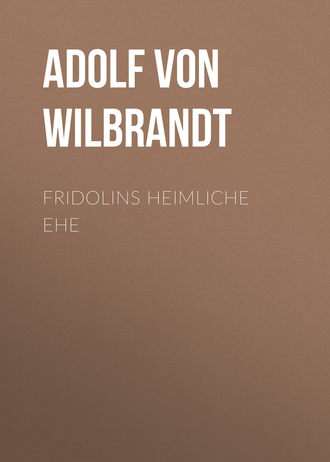 Adolf von Wilbrandt. Fridolins heimliche Ehe
