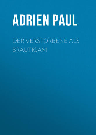 Adrien Paul. Der Verstorbene als Bräutigam