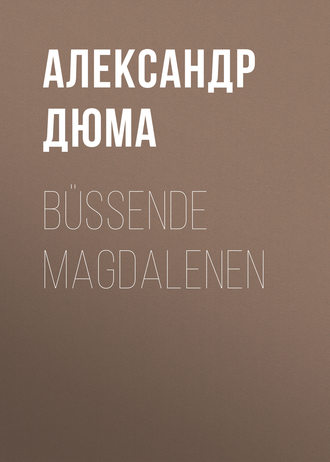 Александр Дюма. Büßende Magdalenen