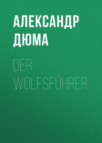 Александр Дюма. Der Wolfsführer