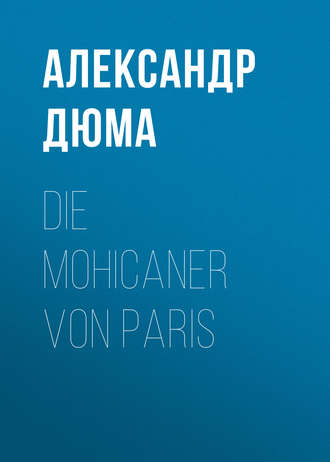 Александр Дюма. Die Mohicaner von Paris