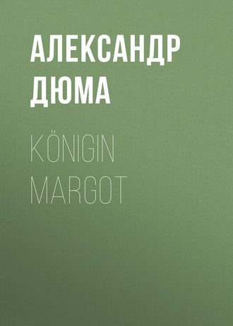 Александр Дюма. Königin Margot