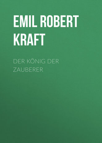Emil Robert Kraft. Der König der Zauberer