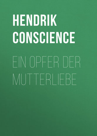 Hendrik Conscience. Ein Opfer der Mutterliebe