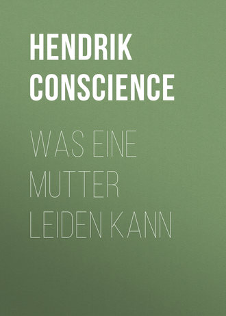 Hendrik Conscience. Was eine Mutter leiden kann