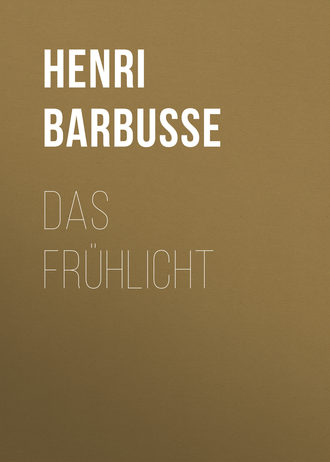 Henri Barbusse. Das Frühlicht