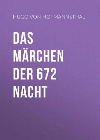 Hugo von Hofmannsthal. Das Märchen der 672 Nacht