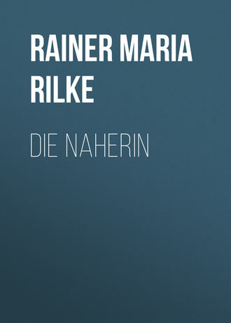 Rainer Maria Rilke. Die Naherin