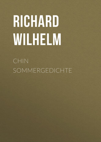 Richard Wilhelm. Chin Sommergedichte