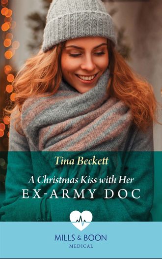 Tina  Beckett. A Christmas Kiss With Her Ex-Army Doc