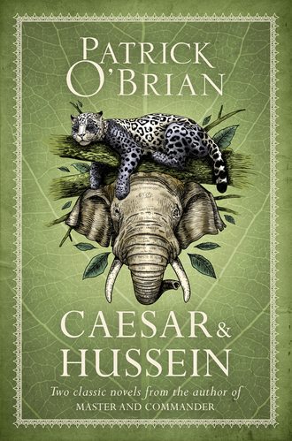 Patrick O’Brian. Caesar & Hussein: Two Classic Novels from the Author of MASTER AND COMMANDER
