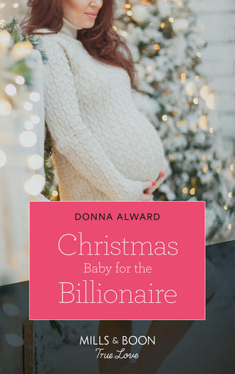 DONNA  ALWARD. Christmas Baby For The Billionaire
