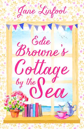 Jane  Linfoot. Edie Browne’s Cottage by the Sea: A heartwarming, hilarious romance read set in Cornwall!