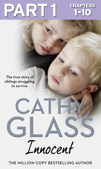Cathy Glass. Innocent: Part 1 of 3: The True Story of Siblings Struggling to Survive