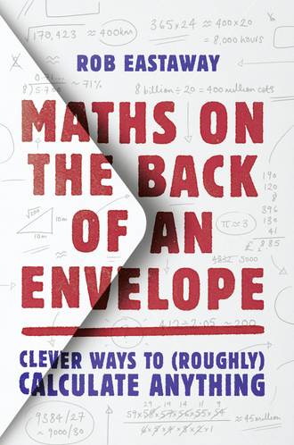 Rob  Eastaway. Maths on the Back of an Envelope: Clever ways to (roughly) calculate anything