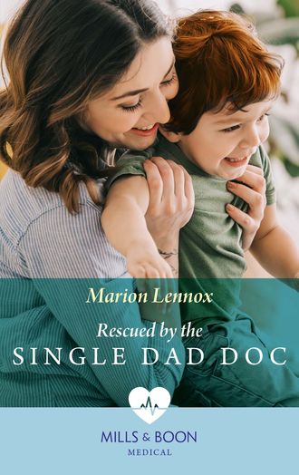 Marion  Lennox. Rescued By The Single Dad Doc