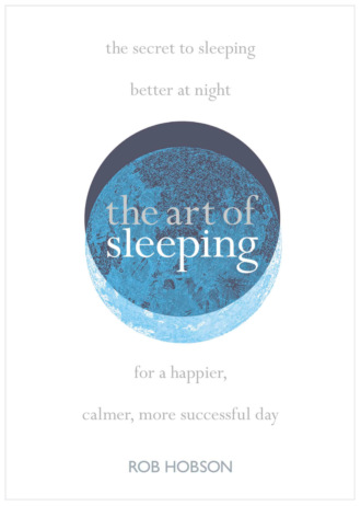Роб Хобсон. The Art of Sleeping: the secret to sleeping better at night for a happier, calmer more successful day