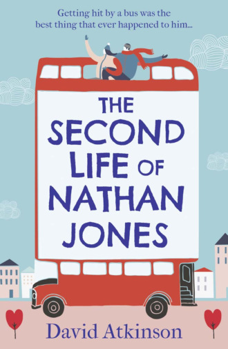 David  Atkinson. The Second Life of Nathan Jones: A laugh out loud, OMG! romcom that you won’t be able to put down!