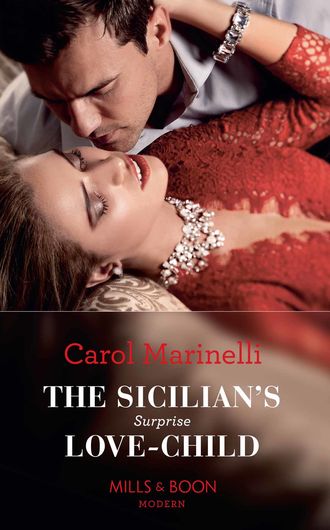 Carol Marinelli. The Sicilian's Surprise Love-Child