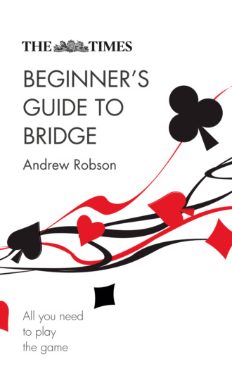 Andrew  Robson. The Times Beginner’s Guide to Bridge: All you need to play the game