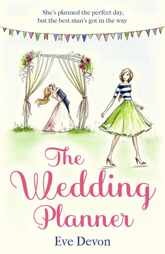 Eve  Devon. The Wedding Planner: A heartwarming feel good romance perfect for spring!