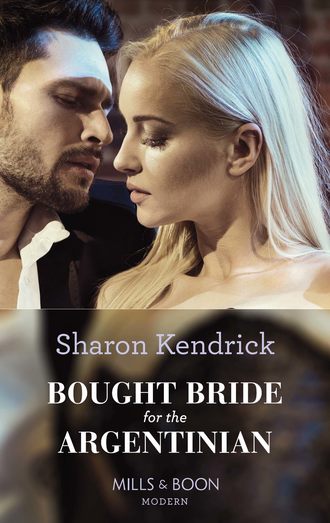 Sharon Kendrick. Bought Bride For The Argentinian