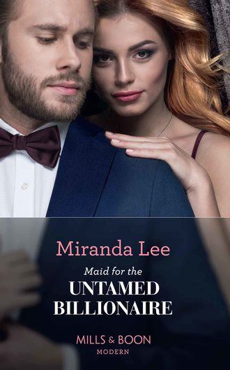 Miranda Lee. Maid For The Untamed Billionaire