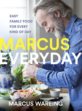 Marcus  Wareing. Marcus Everyday: Easy Family Food for Every Kind of Day