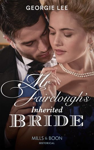 Georgie Lee. Mr Fairclough's Inherited Bride