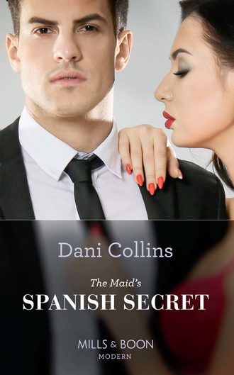 Dani  Collins. The Maid's Spanish Secret