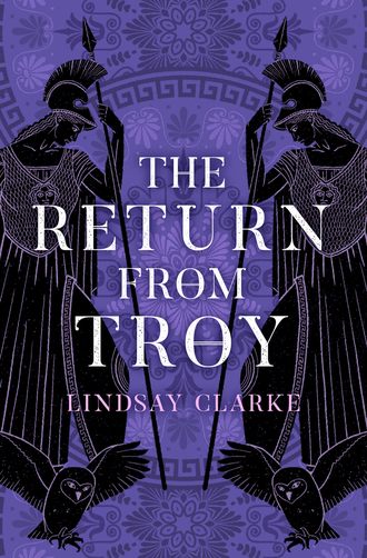 Lindsay  Clarke. The Return from Troy