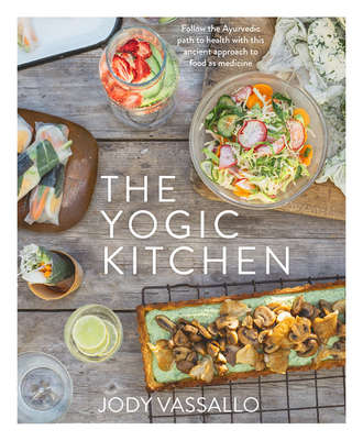 Jody Vassallo. The Yogic Kitchen
