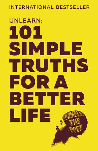 Humble Poet the. Unlearn: 101 Simple Truths for a Better Life