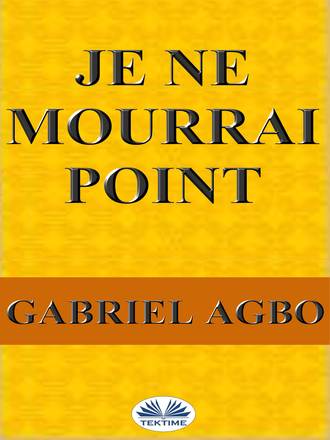 Gabriel Agbo. Je Ne Mourrai Point